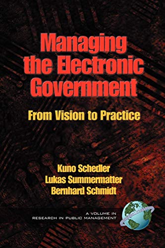 Beispielbild fr Managing the Electronic Government: From Vision to Practice: From Vision to Practice (PB) (RESEARCH IN PUBLIC MANAGEMENT) zum Verkauf von medimops