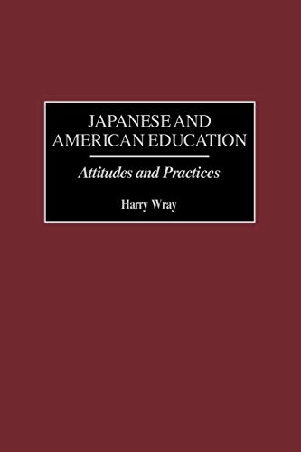 Japanese and American Education: Attitudes and Practices (9781593112912) by Wray, Harry