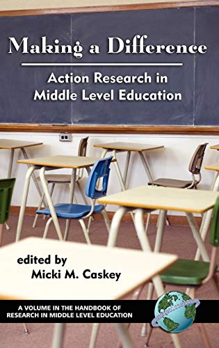 Stock image for Making a Difference: Action Research in Middle Level Education (Handbook of Research in Middle Level Education) (Handbook of Research in Middle Level Education) for sale by Lucky's Textbooks