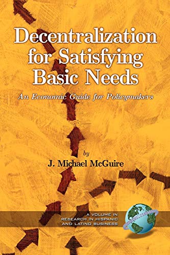 Beispielbild fr Decentralization for Satisfying Basic Needs: An Economic Guide for Policymakers (Research on Hispanic and Latino Business) zum Verkauf von HPB-Red