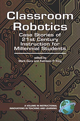 9781593116019: Classroom Robotics: Case Stories of 21st Century Instruction for Millennial Students: Case Stories of 21st Century Instruction for Milennial Students ... Innovations in Teaching and Learning)