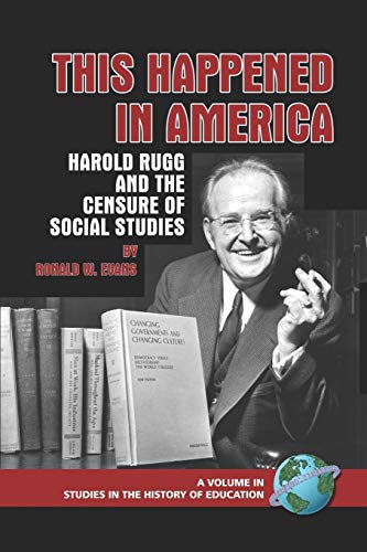 Stock image for This Happened in America: Harold Rugg and the Censure of Social Studies (Studies in the History of Education) for sale by Textbooks_Source