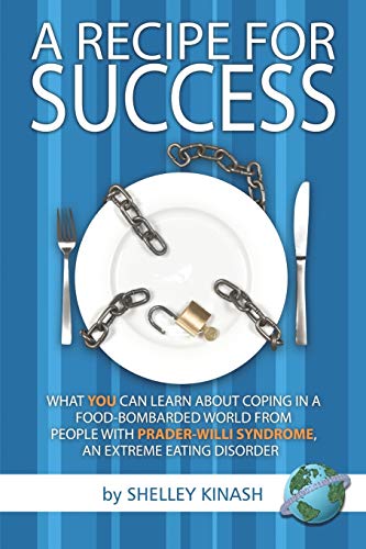 A Recipe for Success: What You Can Learn about Coping in a Food-Bombarded World from People with Prader-Willi Syndrome; an Extreme Eating Di - Shelley Kinash