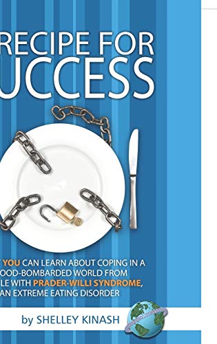 A Recipe for Success : What You Can Learn about Coping in a Food-Bombarded World from People with Prader-Willi Syndrome, an Extreme Eating Di - Shelley Kinash