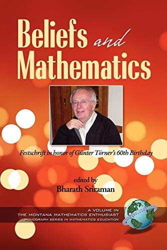 Stock image for Beliefs and Mathematics: Festschrift in honor of Guenter Toerner's 60th Birthday (PB) (Montana Mathematics Enthusiast: Monograph Series in Mathematics Education) for sale by Ergodebooks