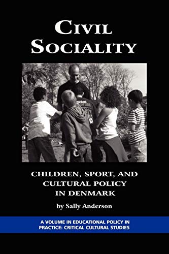 9781593118761: Civil Sociality: Children, Sport, and Cultural Policy in Denmark: Children, Sport, and Cultural Policy in Denmark (PB) (Education Policy in Practice: Critical Cultural Studies)