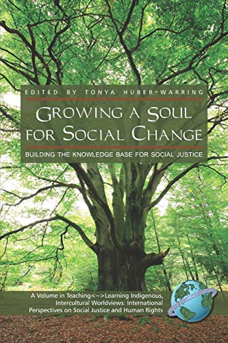 Beispielbild fr Growing a Soul for Social Change: Building the Knowledge Base for Social Justice (Teaching~Learning Indigenous, Intercultural Worldviews: International Perspectives on Social Justice and Human Rights) zum Verkauf von St Vincent de Paul of Lane County