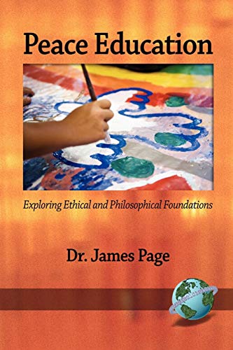 Peace Education: Exploring Ethical and Philosophical Foundations (9781593118891) by Page, James