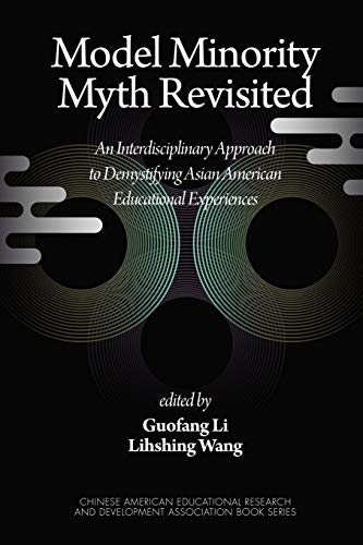 Beispielbild fr Model Minority Myth Revisited: An Interdisciplinary Approach to Demystifying Asian American Educational Experiences (Chinese American Educational Research and Development Association Book Series) zum Verkauf von Solr Books