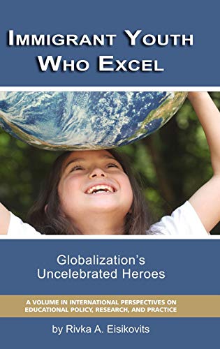 Beispielbild fr Immigrant Youth Who Excel: Globalization's Uncelebrated Heroes (International Perspectives on Educational Policy, Research and Practice): Globalization 's Uncelebrated Heroes (Hc) zum Verkauf von WorldofBooks