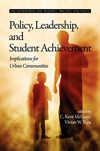 Stock image for Policy, Leadership, and Student Achievement: Implications for Urban Communities: Implications for Urban Communities (PB) (The Achievement Gap, Research, Practice, and Policy) for sale by WorldofBooks