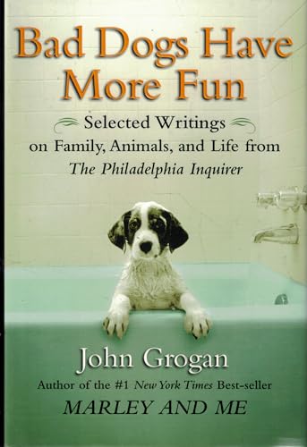 Imagen de archivo de Bad Dogs Have More Fun: Selected Writings on Family, Animals, and Life from The Philadelphia Inquirer a la venta por SecondSale