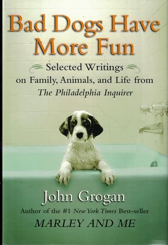 Stock image for Bad Dogs Have More Fun: Selected Writings on Family, Animals, and Life from The Philadelphia Inquirer for sale by Gulf Coast Books