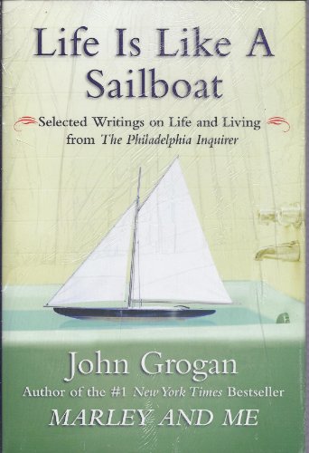 Imagen de archivo de Life Is Like a Sailboat: Selected Writings on Life and Living from The Philadelphia Inquirer a la venta por Orion Tech