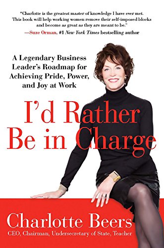 Stock image for I'd Rather Be in Charge : A Legendary Business Leader's Roadmap for Achieving Pride, Power, and Joy at Work for sale by Better World Books: West