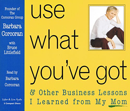 Use What You've Got, and Other Business Lessons I Learned from My Mom (9781593160159) by Barbara Corcoran; Bruce Littlefield