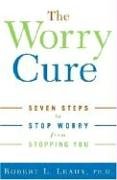 Beispielbild fr The Worry Cure: Seven Steps to Stop Worry from Stopping You zum Verkauf von Revaluation Books