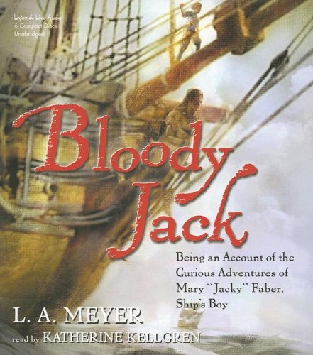 Bloody Jack: Being an Account of the Curious Adventures of Mary 'Jacky' Faber, Ship's Boy (Bloody Jack Adventures) (9781593160944) by L.A. Meyer