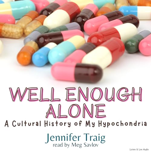 Stock image for Well Enough Alone: A Cultural History of My Hypochondria for sale by The Yard Sale Store
