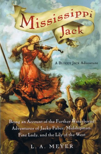 Stock image for Mississippi Jack: Being an Account of the Further Waterborne Adventures of Jacky Faber, Midshipman, Fine Lady, and Lily of the West (Bloody Jack Adventures) for sale by HPB-Ruby