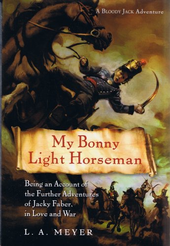 Stock image for My Bonny Light Horseman: Being an Account of the Further Adventures of Jacky Faber, in Love and War (Bloody Jack Adventures) for sale by HPB-Ruby