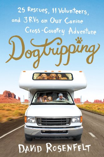 Dogtripping: 25 Rescues, 11 Volunteers, and 3 RVs on Our Canine Cross-Country Adventure (9781593166588) by David Rosenfelt