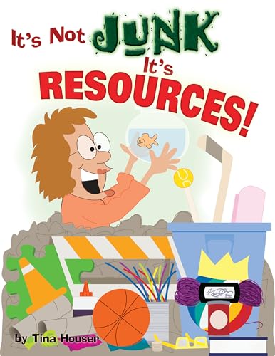 Stock image for It's Not Junk, It's Resources! [Paperback] Tina Houser; Karen Rhodes and Kevin Spear for sale by MI Re-Tale