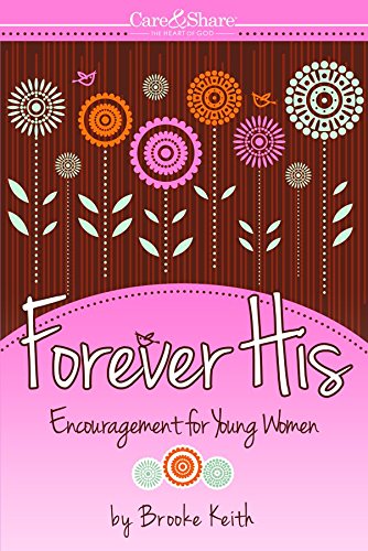 Beispielbild fr Forever His: Encouragement for Young Women (Care and Share.the Heart of God) (Care & Share: the Heart of God) zum Verkauf von Wonder Book