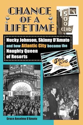 Imagen de archivo de Chance of a Lifetime: Nucky Johnson, Skinny D'Amato and how Atlantic City became the Naughty Queen of Resorts a la venta por Gulf Coast Books