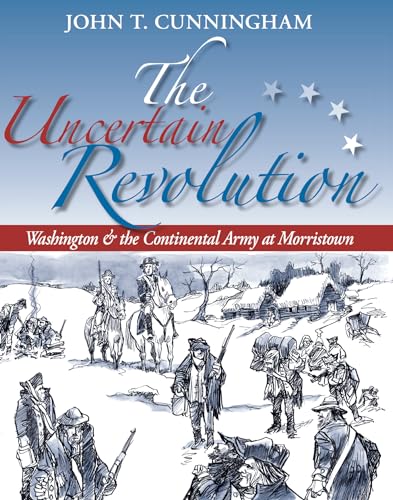 9781593220280: The Uncertain Revolution: Washington & the Continental Army at Morristown