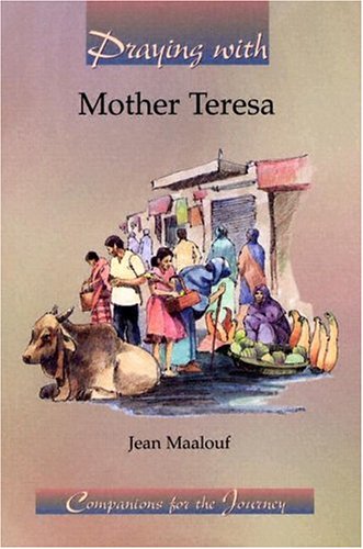 Praying With Mother Teresa (Companions for the Journey) (9781593250225) by Jean Maalouf