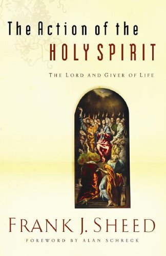 The Action of the Holy Spirit, the Lord And Giver of Life (9781593250706) by Sheed, Frank J.