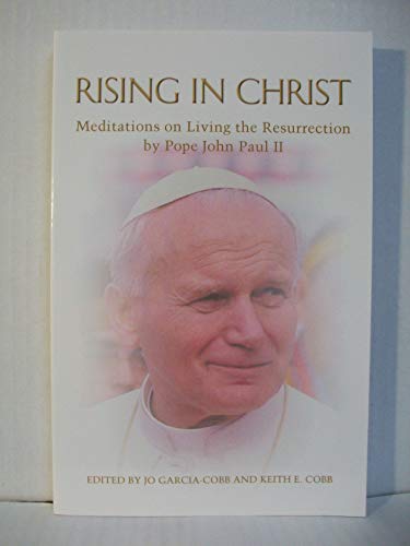 Stock image for Rising in Christ: Meditations on Living the Resurrection by Pope John Paul II for sale by ThriftBooks-Dallas