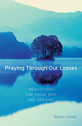 Beispielbild fr Praying Through Our Losses : Meditations for Those Who Are Grieving zum Verkauf von Better World Books