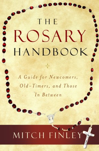 The Rosary Handbook: A Guide for Newcomers, Old-Timers, and Those in Between (9781593250997) by Mitch Finley