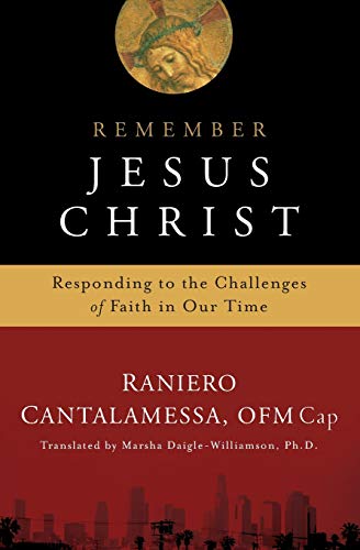 Beispielbild fr Remember Jesus Christ: Responding to the Challenges of Faith in Our Time zum Verkauf von BooksRun