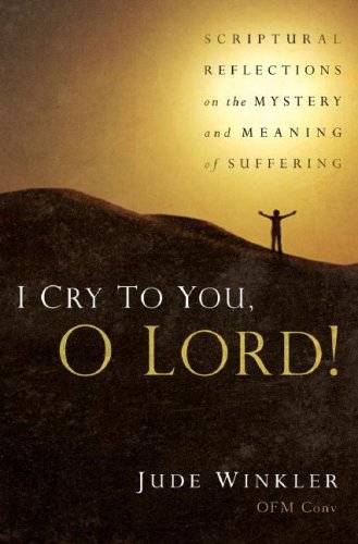 Beispielbild fr I Cry to You, O Lord!: Scriptural Reflections on the Mystery and Meaning of Suffering zum Verkauf von Wonder Book