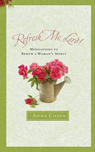 Beispielbild fr Refresh Me, Lord: Meditations to Renew a Woman's Spirit zum Verkauf von Wonder Book