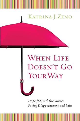 Imagen de archivo de When Life Doesn't Go Your Way: Hope for Catholic Women Facing Disappointment and Pain a la venta por SecondSale