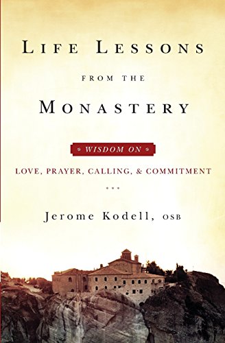 Beispielbild fr Life Lessons from the Monastery: Wisdom on Love, Prayer, Calling and Commitment zum Verkauf von BooksRun