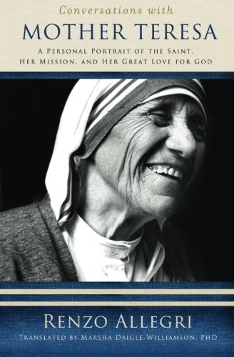 9781593251901: Conversations with Mother Teresa: A Personal Portrait of the Saint, Her Mission, and Her Great Love for God