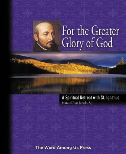 Imagen de archivo de For the Greater Glory of God: A Spiritual Retreat With St. Ignatius a la venta por SecondSale