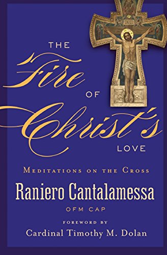 Stock image for The Fire of Christ's Love: Meditations on the Cross for sale by SecondSale