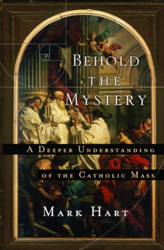 Beispielbild fr Behold the Mystery: A Deeper Understanding of the Catholic Mass zum Verkauf von ZBK Books