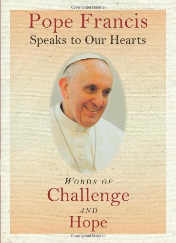 Beispielbild fr Pope Francis Speaks to Our Hearts: Words of Challenge and Hope zum Verkauf von Wonder Book