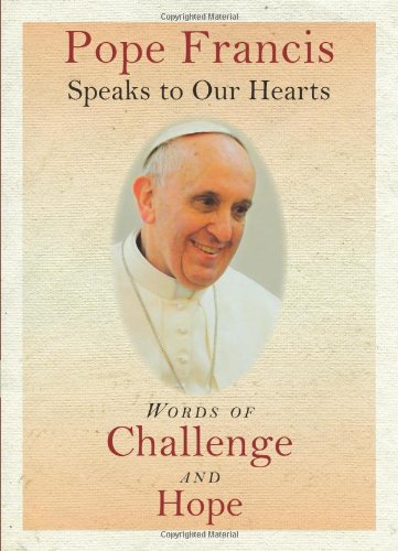 Imagen de archivo de Pope Francis Speaks to Our Hearts: Words of Challenge and Hope a la venta por Front Cover Books