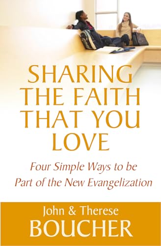 Beispielbild fr Sharing the Faith That You Love: Four Simple Ways to Be Part of the New Evangelization zum Verkauf von Wonder Book