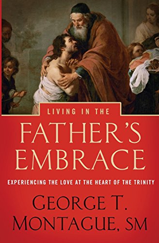Stock image for Living in the Father's Embrace: Experiencing the Love at the Heart of the Trinity for sale by BooksRun