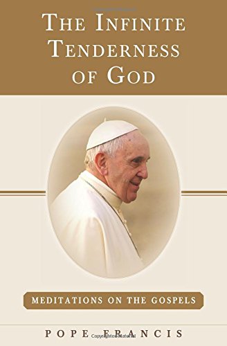 Stock image for The Infinite Tenderness of God : Meditations on the Gospels: Pope Francis for sale by Better World Books