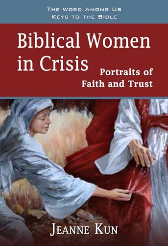 Stock image for Biblical Women in Crisis: Portraits of Faith and Trust (Keys to the Bible) for sale by SecondSale